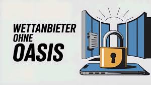 Wettanbieter ohne OASIS Eine umfassende Übersicht Wettanbieter ohne OASIS Eine umfassende Übersicht